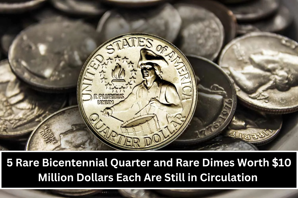 5 Rare Bicentennial Quarter and Rare Dimes Worth $10 Million Dollars Each Are Still in Circulation