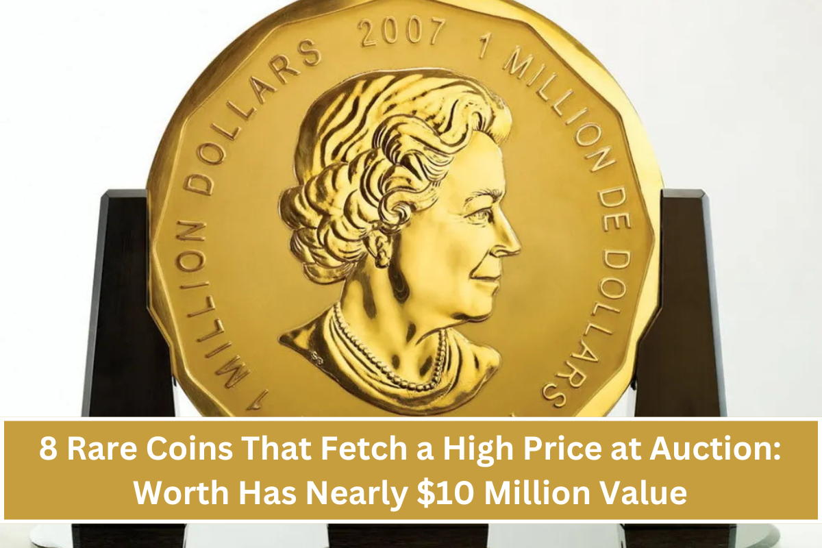 8 Rare Coins That Fetch a High Price at Auction: Worth Has Nearly $10 Million Value