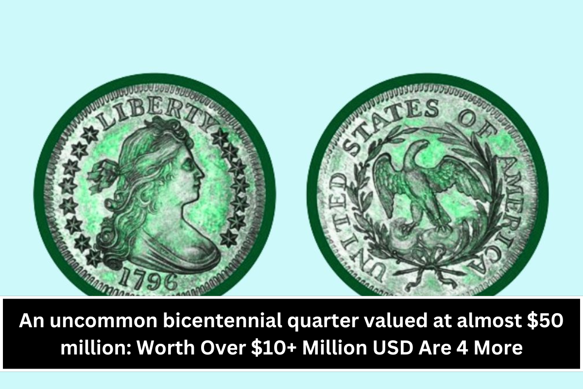 An uncommon bicentennial quarter valued at almost $50 million: Worth Over $10+ Million USD Are 4 More