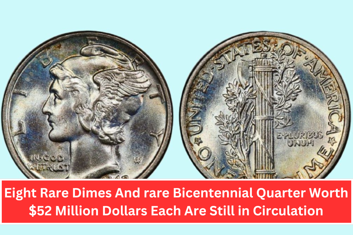 Eight Rare Dimes And rare Bicentennial Quarter Worth $52 Million Dollars Each Are Still in Circulation