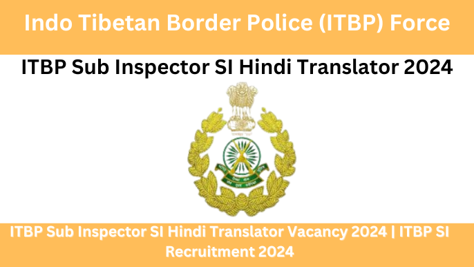 ITBP Sub Inspector SI Hindi Translator 2024 Recruitment