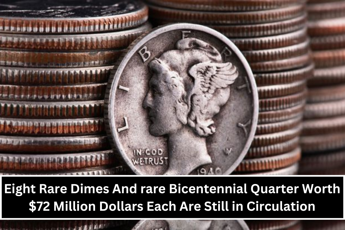 Eight Rare Dimes And rare Bicentennial Quarter Worth $72 Million Dollars Each Are Still in Circulation