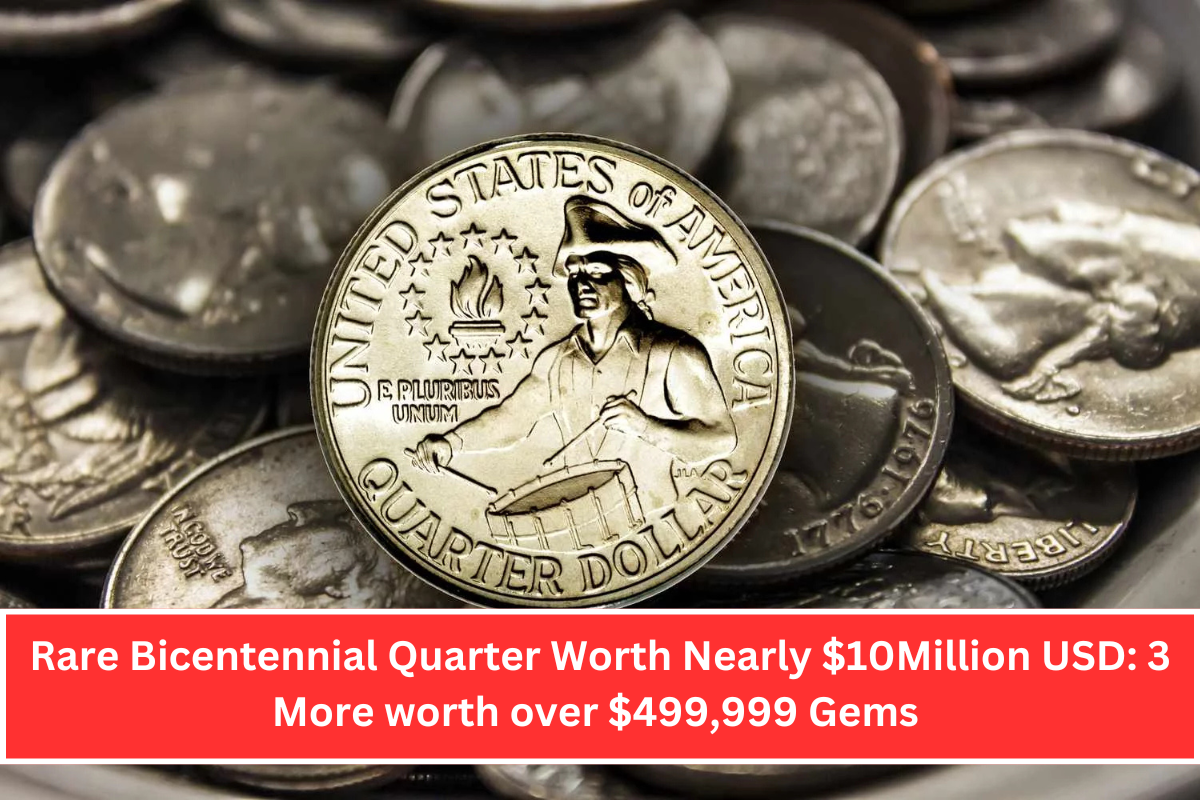 Rare Bicentennial Quarter Worth Nearly $10Million USD: 3 More worth over $499,999 Gems