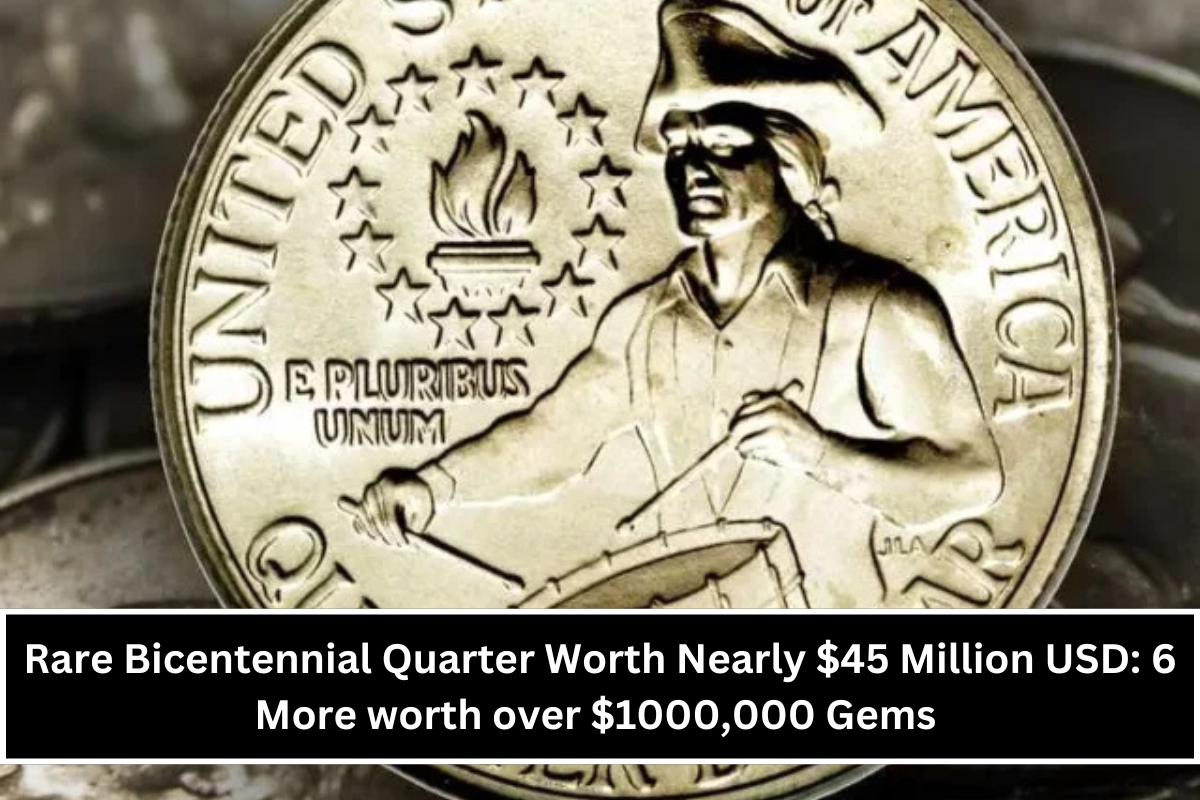 Rare Bicentennial Quarter Worth Nearly $45 Million USD: 6 More worth over $1000,000 Gems