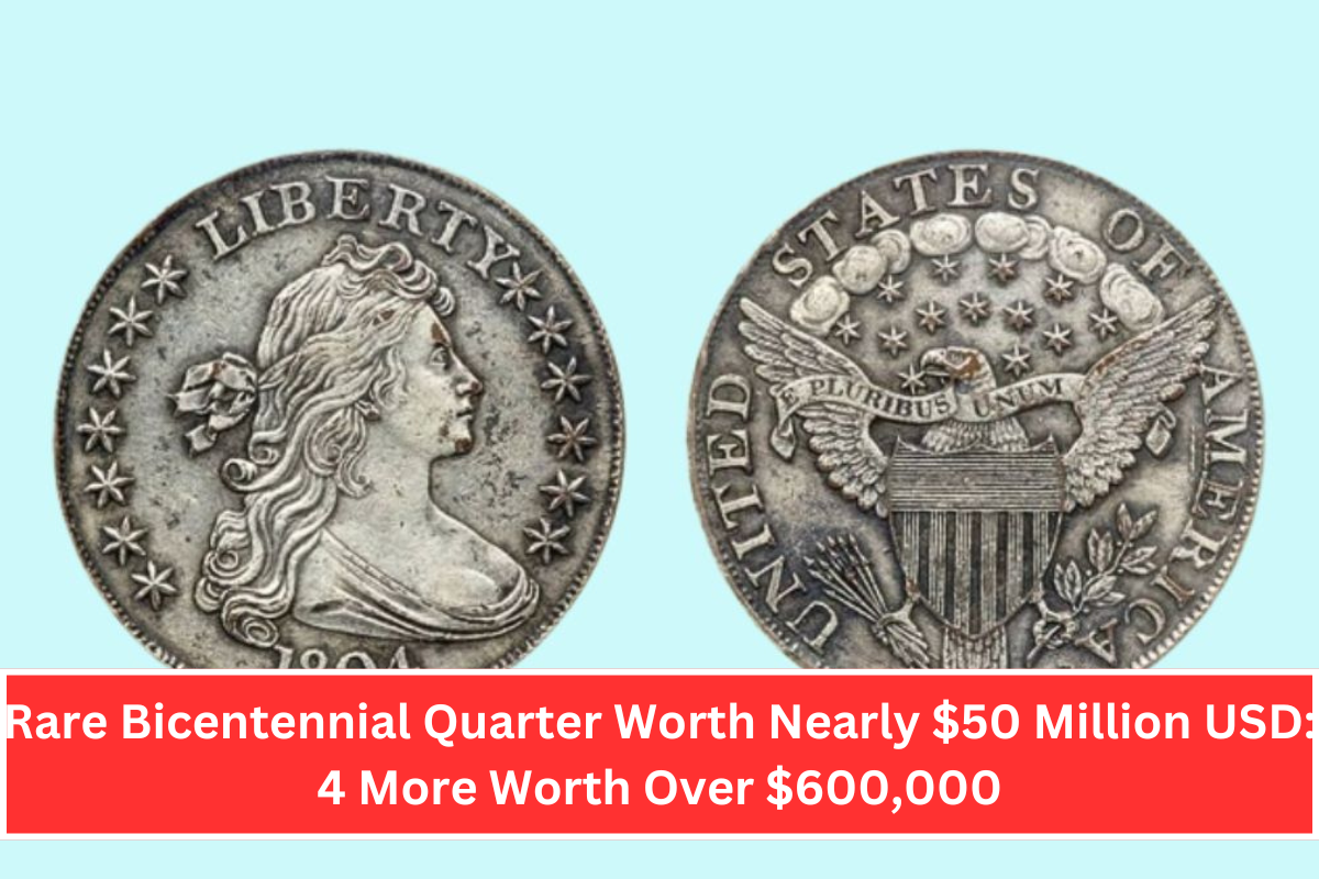 Rare Bicentennial Quarter Worth Nearly $50 Million USD: 4 More Worth Over $600,000