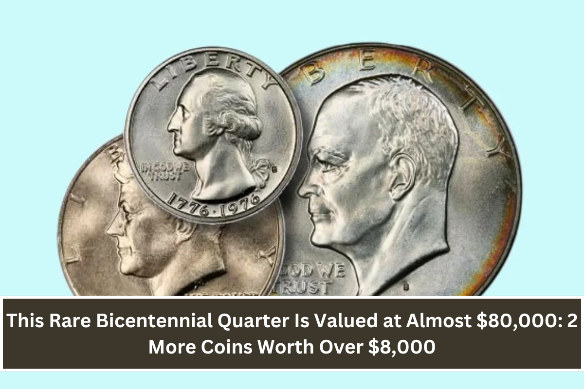 This Rare Bicentennial Quarter Is Valued at Almost $80,000: 2 More Coins Worth Over $8,000