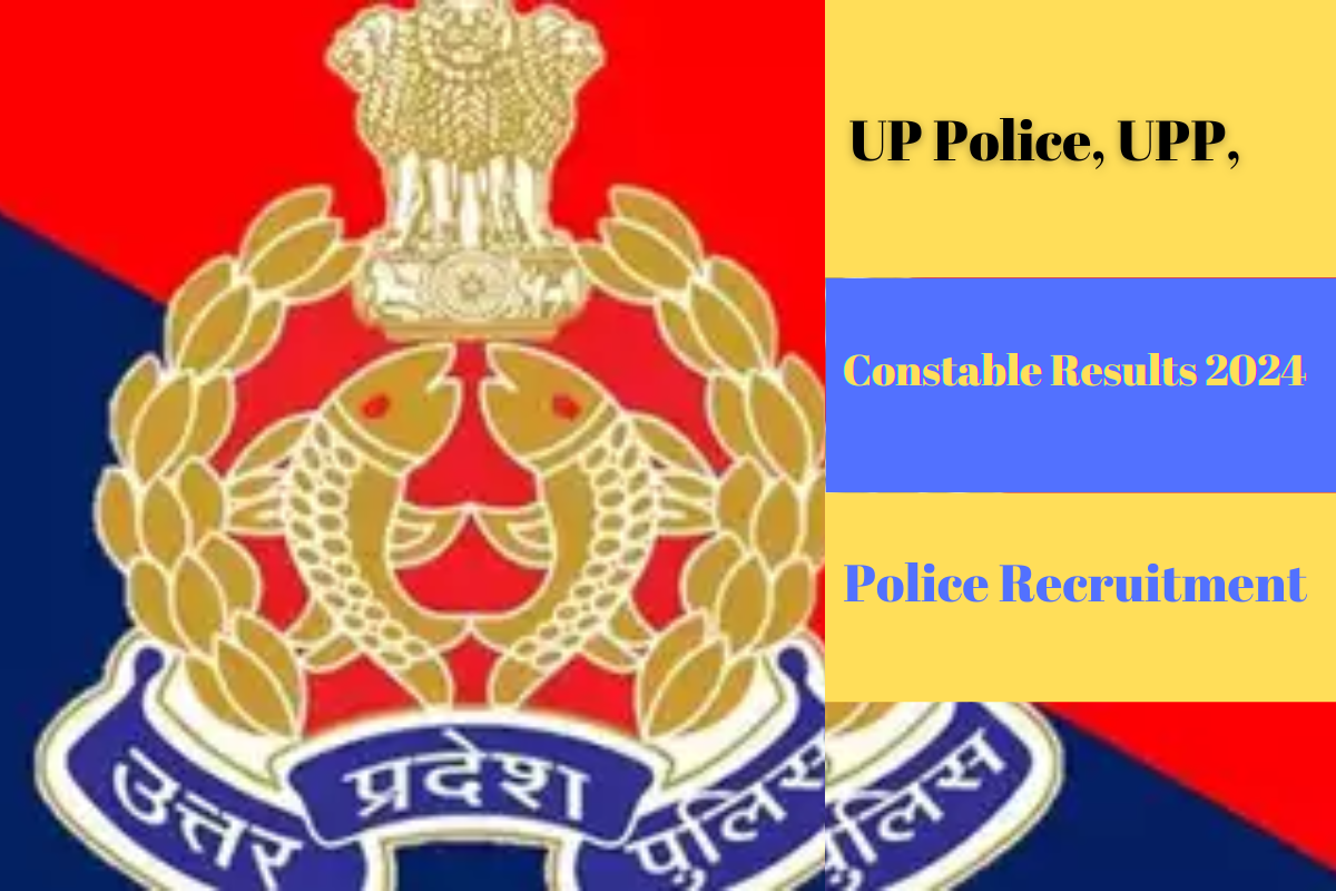 UP Police, UPP, and Constable Results 2024