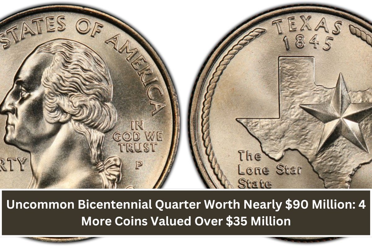 Uncommon Bicentennial Quarter Worth Nearly $90 Million: 4 More Coins Valued Over $35 Million