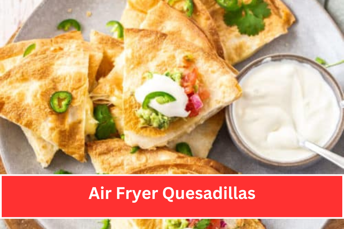 Air Fryer Quesadillas