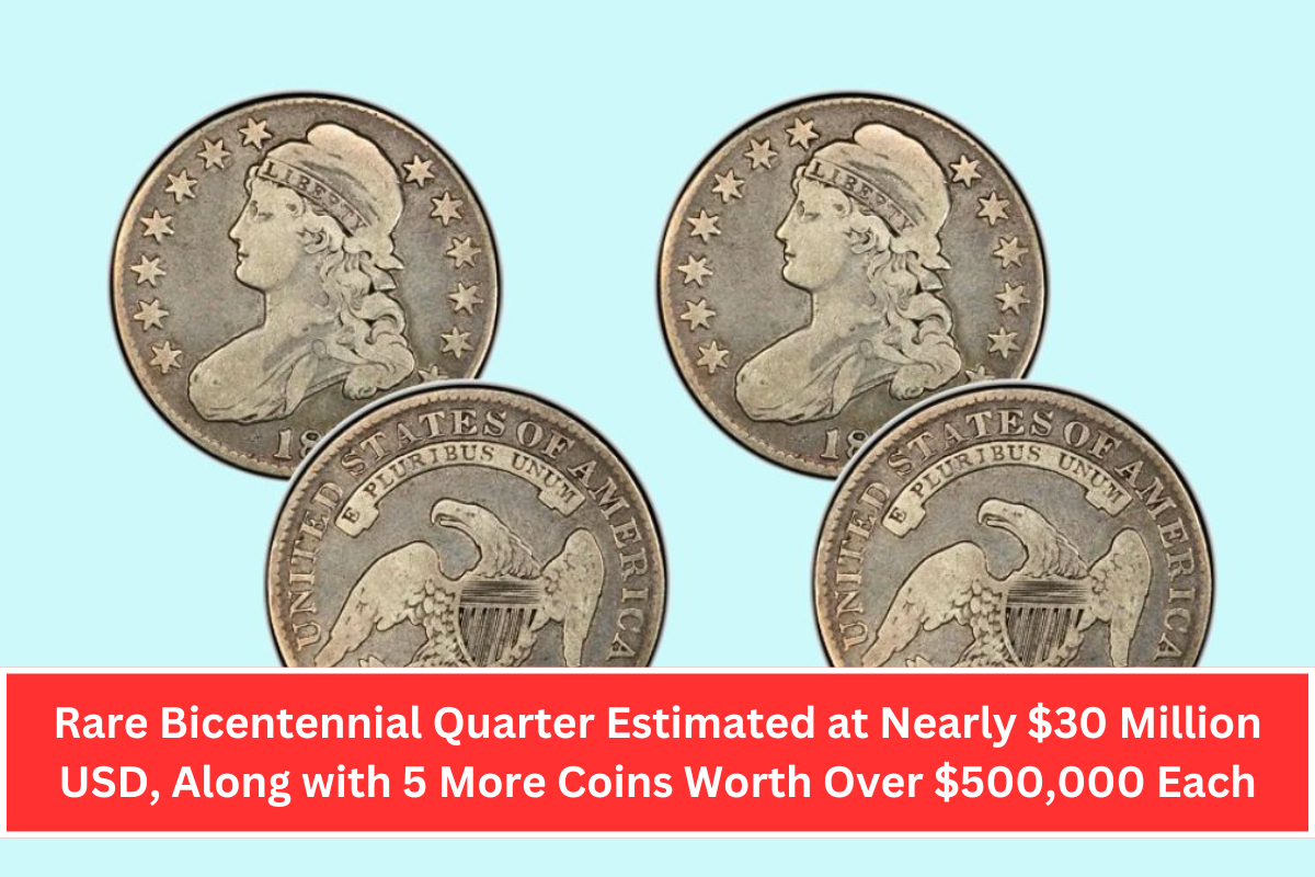 Rare Bicentennial Quarter Estimated at Nearly $30 Million USD, Along with 5 More Coins Worth Over $500,000 Each