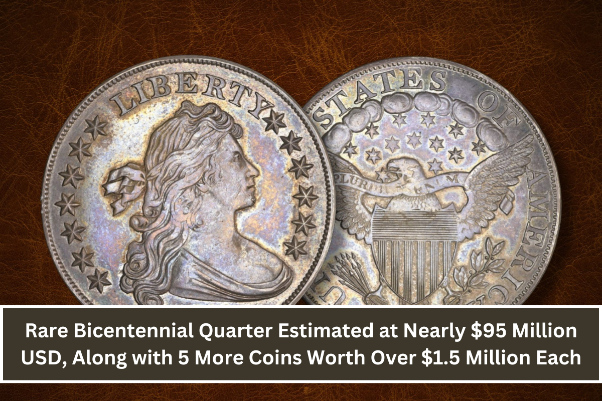 Rare Bicentennial Quarter Estimated at Nearly $95 Million USD, Along with 5 More Coins Worth Over $1.5 Million Each (1)