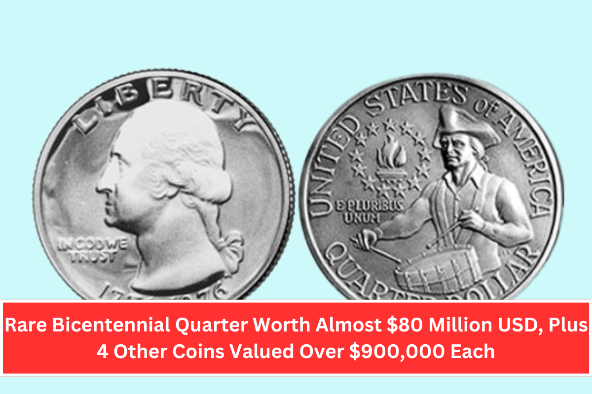 Rare Bicentennial Quarter Worth Almost $80 Million USD, Plus 4 Other Coins Valued Over $900,000 Each