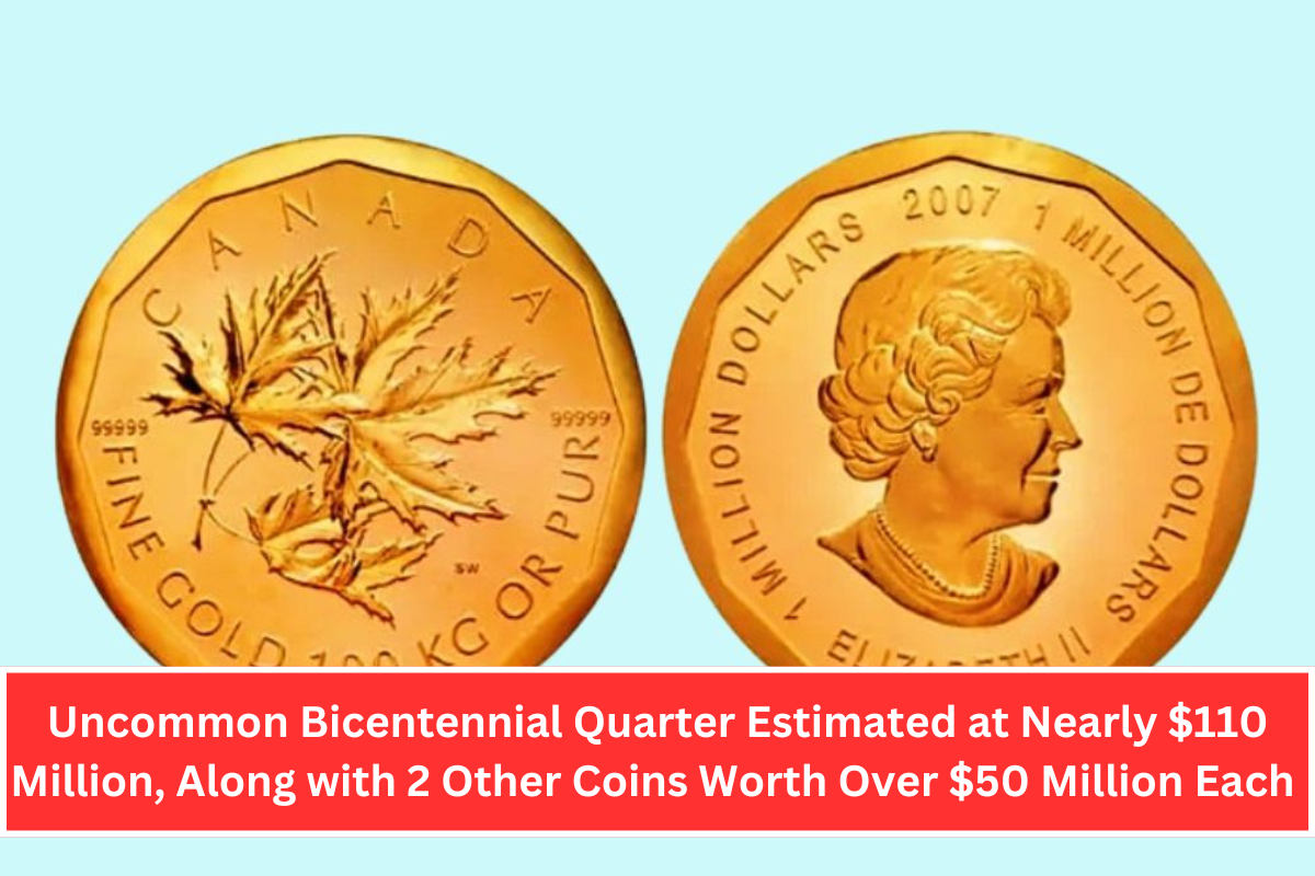 Uncommon Bicentennial Quarter Estimated at Nearly $110 Million, Along with 2 Other Coins Worth Over $50 Million Each